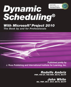 Dynamic Scheduling® With Microsoft® Project 2010 (The Book By and For Professionals) by Rodolfo Ambrix, John White, 9781604270617