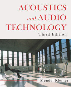 Acoustics and Audio Technology, Third Edition by Mendel Kleiner, 9781604270525