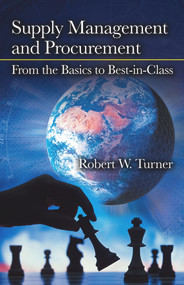 Supply Management and Procurement (From the Basics to Best-in-Class) by Robert Turner, 9781604270631