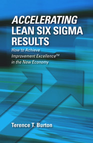 Accelerating Lean Six Sigma Results (How to Achieve Improvement Excellence in the New Economy) by Terence Burton, 9781604270549