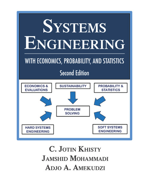 Systems Engineering with Economics, Probability and Statistics (Second Edition) by C. Jotin Khisty, Jamshid Mohammadi, Adjo Amekudzi, 9781604270556