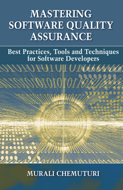 Mastering Software Quality Assurance (Best Practices, Tools and Techniques for Software Developers) by Murali Chemuturi, 9781604270327