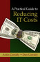 A Practical Guide to Reducing IT Costs by Anita Cassidy, Dan Cassidy, 9781604270334