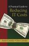 A Practical Guide to Reducing IT Costs by Anita Cassidy, Dan Cassidy, 9781604270334