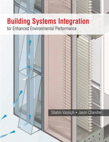 Building Systems Integration for Enhanced Environmental Performance by Shahin Vassigh, Jason Chandler, 9781604270150