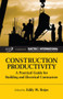 Construction Productivity (A Practical Guide for Building and Electrical Contractors) by Eddy Rojas, 9781604270006