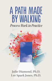 A Path Made by Walking (Process Work in Practice) by Julie Diamond, Lee Spark Jones, 9780999809402
