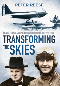 Transforming the Skies (Pilots, Planes and Politics in British Aviation 1919-1940) by Peter Reese, 9780750984102