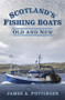 Scotland's Fishing Boats (Old and New) by James A. Pottinger, 9780750983624