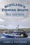 Scotland's Fishing Boats (Old and New) by James A. Pottinger, 9780750983624
