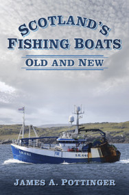 Scotland's Fishing Boats (Old and New) by James A. Pottinger, 9780750983624