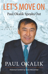 Let's Move On (The Life Story of Paul Okalik) by Louis McComber, Paul Okalik, 9781771861366