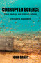 Corrupted Science (Fraud, Ideology and Politics in Science (Revised & Expanded)) by John Grant, 9781947071001