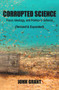 Corrupted Science (Fraud, Ideology and Politics in Science (Revised & Expanded)) by John Grant, 9781947071001