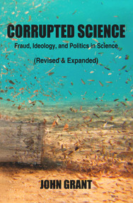 Corrupted Science (Fraud, Ideology and Politics in Science (Revised & Expanded)) by John Grant, 9781947071001