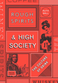 Rough Spirits & High Society (The Culture of Drink) by Ruth Ball, 9780712352154