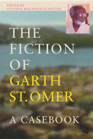 The Fiction of Garth St Omer (A Casebook) by Antonia MacDonald-Smythe, 9781845233570