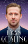 Ryan Gosling (The Unauthorised Biography) by Nick Johnstone, 9781786064745
