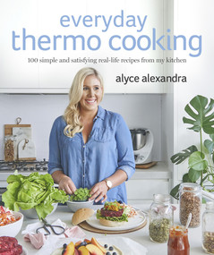 Everyday Thermo Cooking (100 Simple and Satisfying Real-Life Recipes from My Kitchen) by Alyce Alexandra, 9780143784456