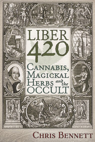 Liber 420 (Cannabis, Magickal Herbs and the Occult) by Chris Bennett, 9781634241656