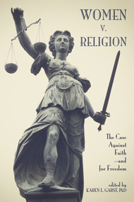 Women v. Religion (The Case Against Faith-and for Freedom) by Karen L. Garst, 9781634311700