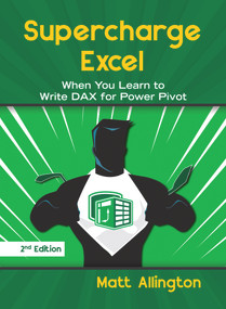 Supercharge Excel (When you learn to Write DAX for Power Pivot) by Matt Allington, 9781615470532