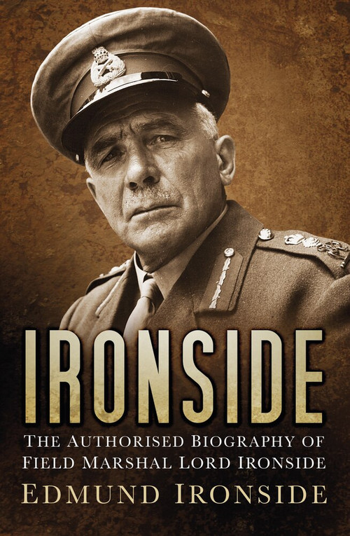 Ironside (The Authorised Biography of Field Marshal Lord Ironside) by Lord Edmund Ironside, General Lord Richards, 9780750963794