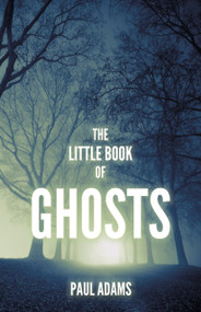 The Little Book of Ghosts by Paul Adams, 9780750985635