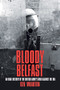 Bloody Belfast (An Oral History of the British Army's War Against the IRA) by Ken Wharton, 9780750985475