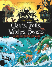 Giants, Trolls, Witches, Beasts (Ten Tales from the Deep, Dark Woods) by Craig Phillips, Carole Wilkinson, 9781760113261