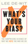 What's Your Bias? (The Surprising Science of Why We Vote the Way We Do) by Lee de-Wit, 9781783963508