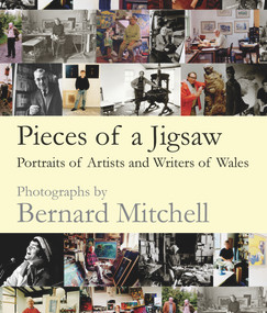 Pieces of a Jigsaw (Portraits of Artists and Writers of Wales) by Bernard Mitchell, 9781910901977