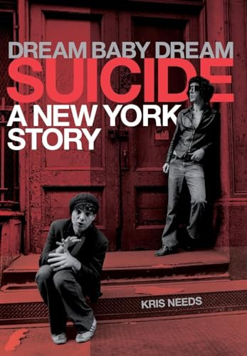 Dream Baby Dream: Suicide - A New York Story by Kris Needs, 9781783057887