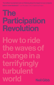The Participation Revolution (How to Ride the Waves of Change in a Terrifyingly Turbulent World) by Neil Gibb, 9781785630552