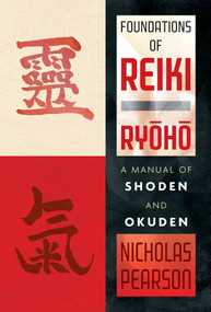Foundations of Reiki Ryoho (A Manual of Shoden and Okuden) by Nicholas Pearson, 9781620556733