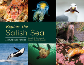 Explore the Salish Sea (A Nature Guide for Kids) by Joseph K. Gaydos, Audrey DeLella Benedict, 9781632170958