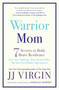 Warrior Mom (7 Secrets to Bold, Brave Resilience) by JJ Virgin, 9781501129889