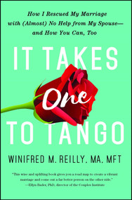It Takes One to Tango (How I Rescued My Marriage with (Almost) No Help from My Spouse-and How You Can, Too) by Winifred M. Reilly, 9781501125867