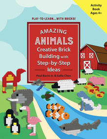 AMAZING ANIMALS (Creative Brick Building with Step-by-Step Ideas) by Paul Bacio, Sofia Chen, 9781682616659