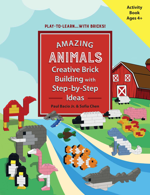 AMAZING ANIMALS (Creative Brick Building with Step-by-Step Ideas) by Paul Bacio, Sofia Chen, 9781682616659