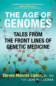 The Age of Genomes (Tales from the Front Lines of Genetic Medicine) - 9780807008775 by Steven Monroe Lipkin, Jon Luoma, 9780807008775