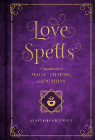 Love Spells (A Handbook of Magic, Charms, and Potions) by Melissa West, Anastasia Greywolf, 9781577151661