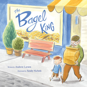 The Bagel King by Andrew Larsen, Sandy Nichols, 9781771385749