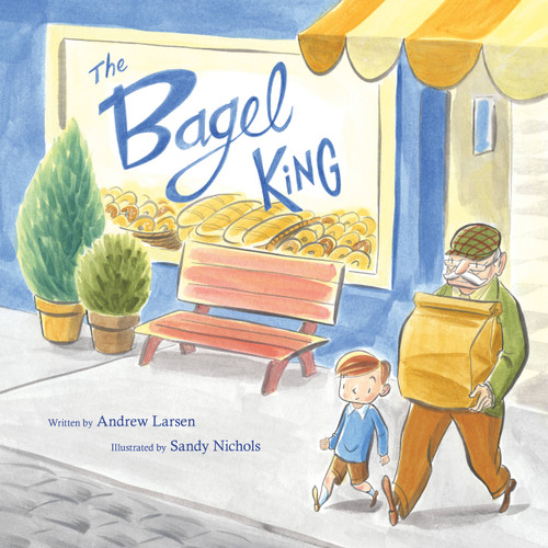 The Bagel King by Andrew Larsen, Sandy Nichols, 9781771385749