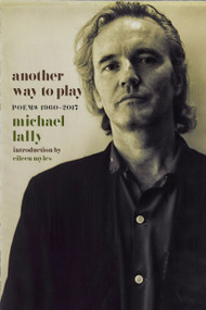 Another Way to Play (Poems 1960-2017) by Michael Lally, Eileen Myles, 9781609808303