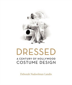Dressed (A Century of Hollywood Costume Design) by Deborah Nadoolman Landis, 9780060816506