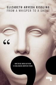 From a Whisper to a Shout (How Social Media Activism Is Challenging Abortion Stigma) by Elizabeth Kissling, 9781912248025