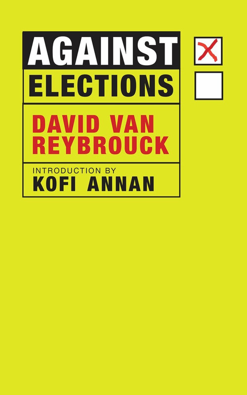 Against Elections by David Van Reybrouck, Kofi Annan, 9781609808105