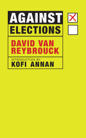 Against Elections by David Van Reybrouck, Kofi Annan, 9781609808105