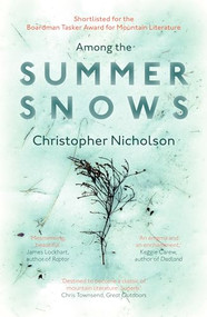 Among the Summer Snows (In Search of Scotland's Last Snows) by Christopher Nicholson, 9781910463857